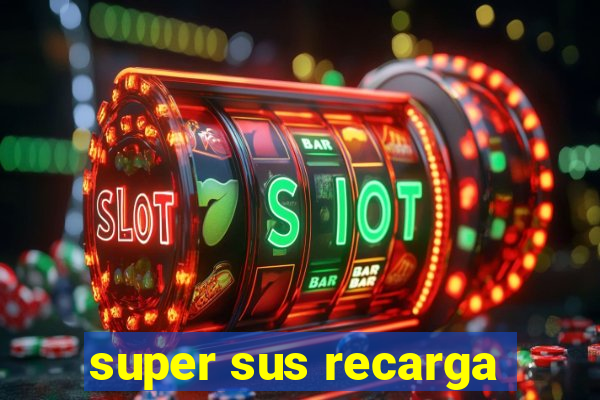 super sus recarga